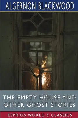 La casa vacía y otros cuentos de fantasmas (Esprios Clásicos) - The Empty House and Other Ghost Stories (Esprios Classics)