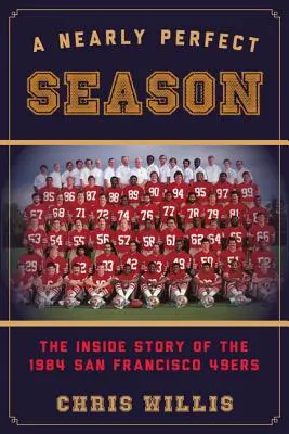 Una temporada casi perfecta: La historia de los San Francisco 49ers de 1984 - A Nearly Perfect Season: The Inside Story of the 1984 San Francisco 49ers