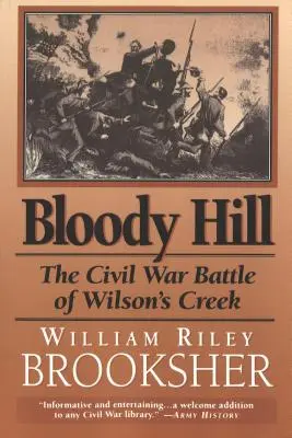 Bloody Hill: La batalla de Wilson's Creek en la Guerra Civil - Bloody Hill: The Civil War Battle of Wilson's Creek
