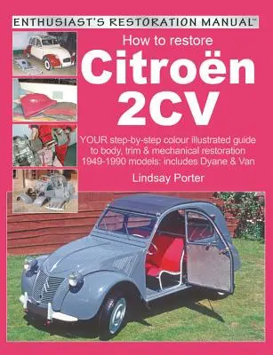 Cómo restaurar un Citroën 2cv: Su guía ilustrada en color paso a paso para la restauración de la carrocería, la tapicería y la mecánica de los modelos 1949-1990: Incluye Dyane y V - How to Restore Citroen 2cv: Your Step-By-Step Colour Illustrated Guide to Body, Trim & Mechanical Restoration 1949-1990 Models: Includes Dyane & V