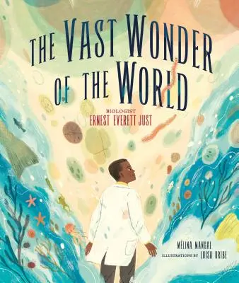 La gran maravilla del mundo: El biólogo Ernest Everett Just - The Vast Wonder of the World: Biologist Ernest Everett Just