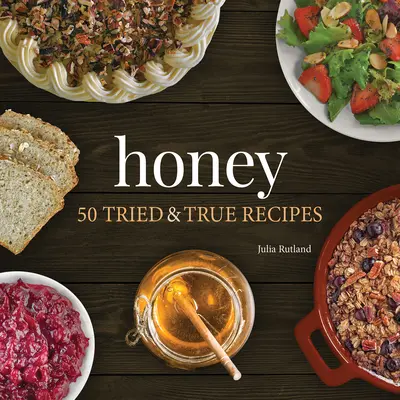 Miel: 50 recetas probadas - Honey: 50 Tried & True Recipes