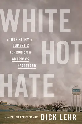 El odio al rojo vivo: una historia real de terrorismo doméstico en el corazón de Estados Unidos - White Hot Hate: A True Story of Domestic Terrorism in America's Heartland