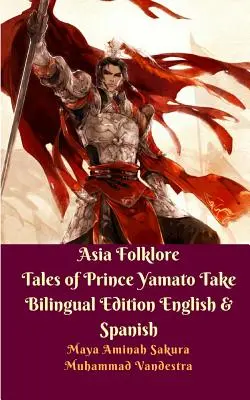 Folklore Asiático Cuentos del Príncipe Yamato Edición Bilingüe Inglés y Español - Asia Folklore Tales of Prince Yamato Take Bilingual Edition English and Spanish