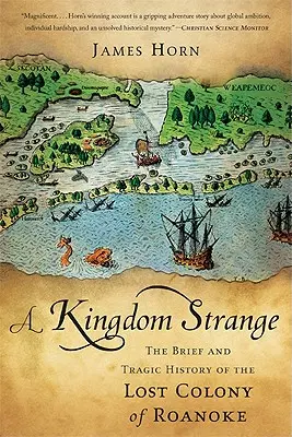 Un reino extraño: La breve y trágica historia de la colonia perdida de Roanoke - A Kingdom Strange: The Brief and Tragic History of the Lost Colony of Roanoke