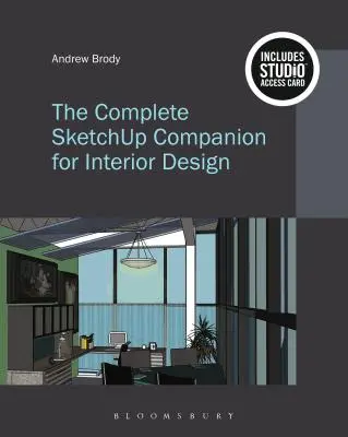 The Complete Sketchup Companion for Interior Design: Bundle Book + Studio Access Card [Con código de acceso] - The Complete Sketchup Companion for Interior Design: Bundle Book + Studio Access Card [With Access Code]