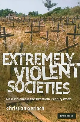 Sociedades extremadamente violentas: La violencia de masas en el mundo del siglo XX - Extremely Violent Societies: Mass Violence in the Twentieth-Century World