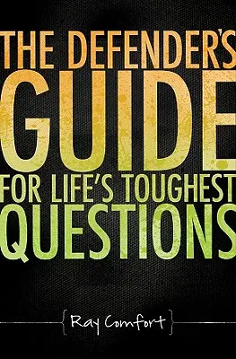 La guía del defensor para las preguntas más difíciles de la vida: Preparando a los creyentes de hoy para el ataque del humanismo secular - The Defender's Guide for Life's Toughest Questions: Preparing Today's Believers for the Onslaught of Secular Humanism