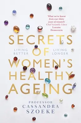 Secretos del envejecimiento saludable de la mujer: Vivir mejor, vivir más - Secrets of Women's Healthy Ageing: Living Better, Living Longer