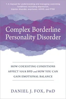 Trastorno Límite Complejo de la Personalidad: Cómo las condiciones coexistentes afectan a su Bpd y cómo usted puede ganar equilibrio emocional - Complex Borderline Personality Disorder: How Coexisting Conditions Affect Your Bpd and How You Can Gain Emotional Balance