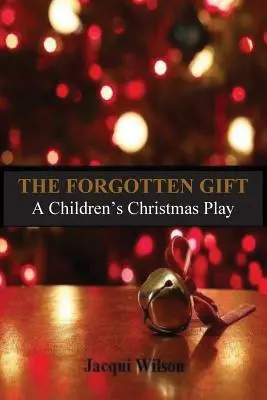 El regalo olvidado: Una obra de Navidad para niños - The Forgotten Gift: A Children's Christmas Play