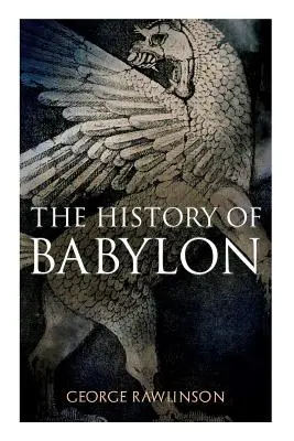 Historia de Babilonia: Edición ilustrada - The History of Babylon: Illustrated Edition