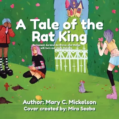 El cuento del Rey Rata Sé honesto, sé amable, sé valiente y las cosas saldrán bien. Creer. - A Tale of the Rat King: Be honest, be kind, be brave, and things will turn out okay. Believe.