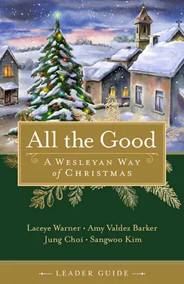 Guía del Líder: Una manera wesleyana de vivir la Navidad - All the Good Leader Guide: A Wesleyan Way of Christmas