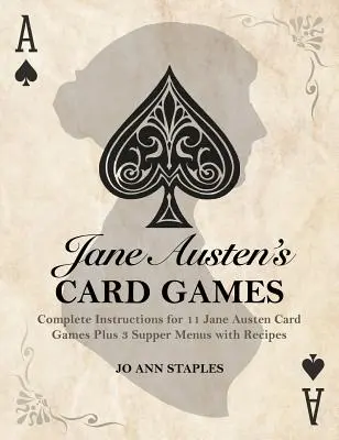 Los juegos de cartas de Jane Austen - 11 juegos de cartas clásicos y 3 menús de cena de las novelas y cartas de Jane Austen - Jane Austen's Card Games - 11 Classic Card Games And 3 Supper Menus From The Novels And Letters Of Jane Austen