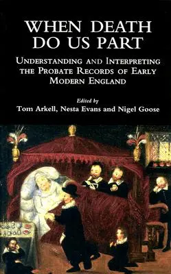 Cuando la muerte nos separe: Comprensión e interpretación de los registros testamentarios de la Inglaterra moderna temprana - When Death Do Us Part: Understanding and Interpreting the Probate Records of Early Modern England