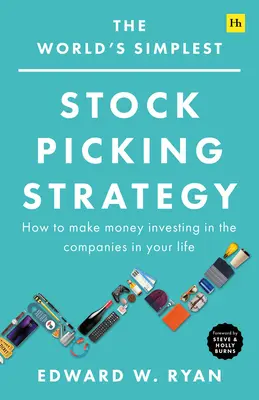 La estrategia de selección de valores más sencilla del mundo: Cómo ganar dinero invirtiendo en las empresas de su vida - The World's Simplest Stock Picking Strategy: How to Make Money Investing in the Companies in Your Life