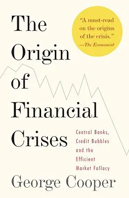 El origen de las crisis financieras: Bancos centrales, burbujas de crédito y la falacia del mercado eficiente - The Origin of Financial Crises: Central Banks, Credit Bubbles, and the Efficient Market Fallacy