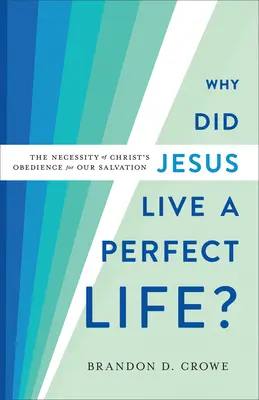 ¿Por qué vivió Jesús una vida perfecta? La necesidad de la obediencia de Cristo para nuestra salvación - Why Did Jesus Live a Perfect Life?: The Necessity of Christ's Obedience for Our Salvation