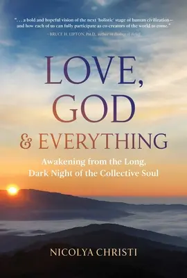 El amor, Dios y todo: Despertar de la larga y oscura noche del alma colectiva - Love, God, and Everything: Awakening from the Long, Dark Night of the Collective Soul