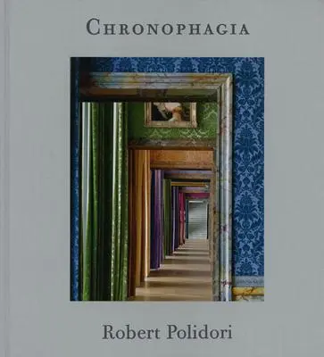 Robert Polidori: Cronofagia - Robert Polidori: Chronophagia