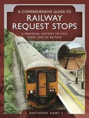 Guía completa de paradas de solicitud de ferrocarril: Una odisea personal para visitar cada una de ellas en Gran Bretaña - A Comprehensive Guide to Railway Request Stops: A Personal Odyssey to Visit Every One in Britain
