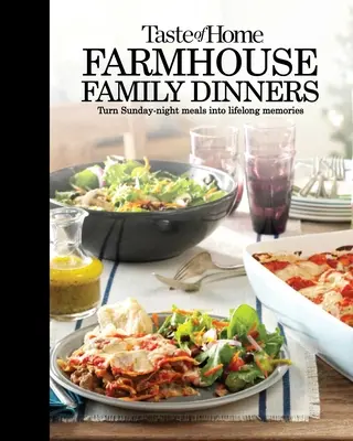 Cenas familiares en la granja: Convierte las comidas de los domingos en recuerdos para toda la vida - Taste of Home Farmhouse Family Dinners: Turn Sunday Night Meals Into Lifelong Memories