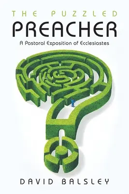 El predicador perplejo: Una exposición pastoral del Eclesiastés - The Puzzled Preacher: A Pastoral Exposition of Ecclesiastes