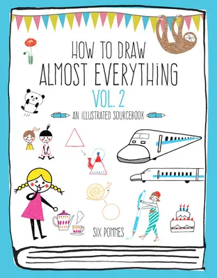 Cómo dibujar casi todo Volumen 2: Libro de consulta ilustrado - How to Draw Almost Everything Volume 2: An Illustrated Sourcebook