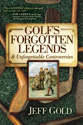 Leyendas olvidadas del golf: y controversias inolvidables - Golf's Forgotten Legends: & Unforgettable Controversies