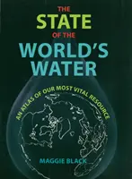 El estado del agua en el mundo - Un atlas de nuestro recurso más vital - State of the World's Water - An Atlas of Our Most Vital Resource