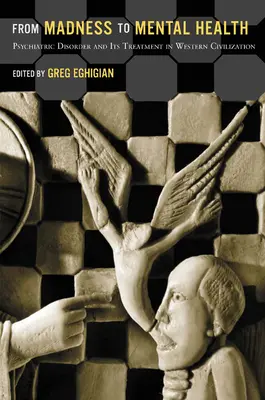 De la locura a la salud mental: El trastorno psiquiátrico y su tratamiento en la civilización occidental - From Madness to Mental Health: Psychiatric Disorder and Its Treatment in Western Civilization