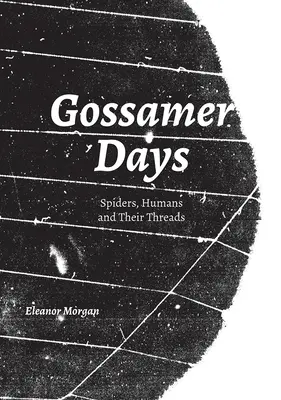 Días de gasa: Arañas, humanos y sus hilos - Gossamer Days: Spiders, Humans and Their Threads