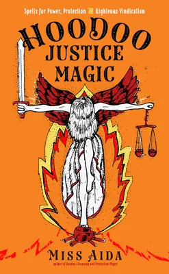 Hoodoo Magia Justiciera: Hechizos de Poder, Protección y Justa Reivindicación - Hoodoo Justice Magic: Spells for Power, Protection and Righteous Vindication