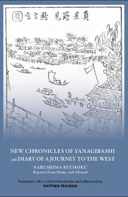 Nuevas crónicas de Yanagibashi y Diario de un viaje al Oeste: Narushima Ryuhoku Informes desde casa y desde el extranjero - New Chronicles of Yanagibashi and Diary of a Journey to the West: Narushima Ryuhoku Reports from Home and Abroad