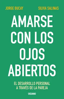 Amarse Con Los Ojos Abiertos: El Desarrollo Personal a Través de la Pareja - Amarse Con Los Ojos Abiertos: El Desarrollo Personal a Travs de la Pareja