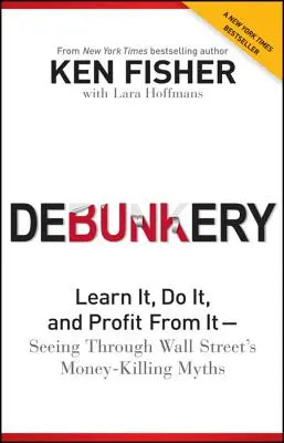 Debunkery: Apréndalo, hágalo y benefíciese de ello: descubra los mitos de Wall Street que matan el dinero - Debunkery: Learn It, Do It, and Profit from It -- Seeing Through Wall Street's Money-Killing Myths