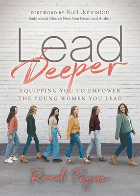 Lidera mejor: Equipándote para empoderar a las jóvenes que diriges - Lead Deeper: Equipping You to Empower the Young Women You Lead