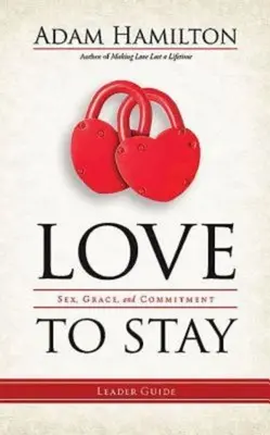 Amar para quedarse: Sexo, gracia y compromiso - Love to Stay: Sex, Grace, and Commitment