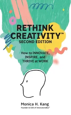 Repensar la creatividad: Cómo INNOVAR, INSPIRAR y TRIUNFAR en el TRABAJO - Rethink Creativity: How to INNOVATE, INSPIRE, and THRIVE at WORK