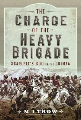 La carga de la brigada pesada: Los 300 de Scarlett en Crimea - The Charge of the Heavy Brigade: Scarlett's 300 in the Crimea