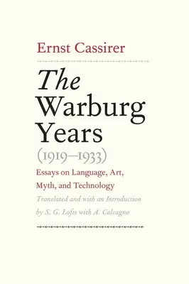 Los años Warburg (1919-1933): Ensayos sobre lenguaje, arte, mito y tecnología - Warburg Years (1919-1933): Essays on Language, Art, Myth, and Technology