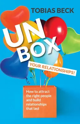 Unbox Your Relationships: Cómo atraer a las personas adecuadas y crear relaciones duraderas (Consejos sobre relaciones, Amistades) - Unbox Your Relationships: How to Attract the Right People and Build Relationships That Last (Relationship Advice, Friendships)