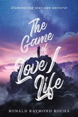 El Juego del Amor/Vida: Iluminando Tu Propio Universo - The Game of Love/Life: Illuminating Your Own Universe