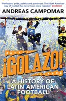 ¡Golazo! - Historia del fútbol latinoamericano - !Golazo! - A History of Latin American Football