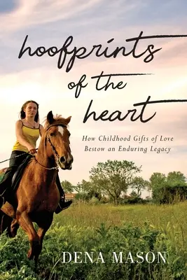 Huellas del corazón: Cómo los regalos de amor de la infancia otorgan un legado perdurable - Hoofprints of the Heart: How Childhood Gifts of Love Bestow an Enduring Legacy