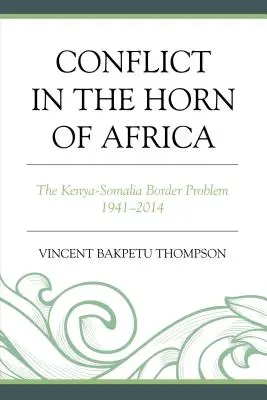 Conflicto en el Cuerno de África: El problema fronterizo entre Kenia y Somalia 1941-2014 - Conflict in the Horn of Africa: The Kenya-Somalia Border Problem 1941-2014
