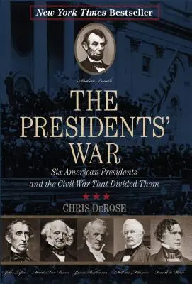 La guerra de los presidentes: seis presidentes estadounidenses y la guerra civil que los dividió - The Presidents' War: Six American Presidents and the Civil War That Divided Them