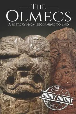 Los olmecas: Una historia de principio a fin - The Olmecs: A History from Beginning to End