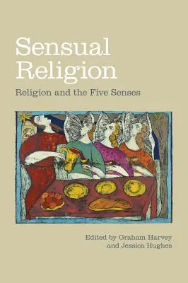 Religión sensual: La religión y los cinco sentidos - Sensual Religion: Religion and the Five Senses